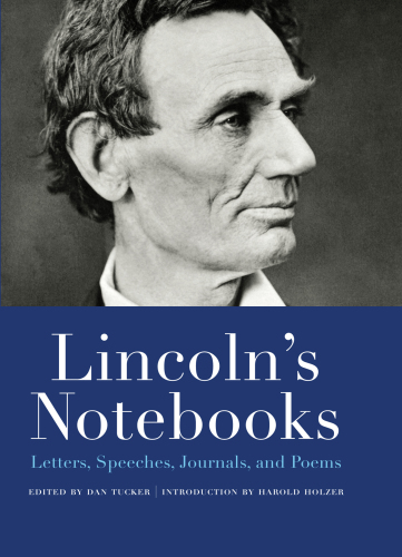 Lincoln's Notebooks: Letters, Speeches, Journals, and Poems