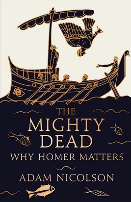 The Mighty Dead: Why Homer Matters