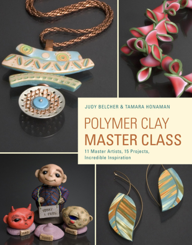 Polymer clay master class: 11 master artists, 15 projects, incredible inspiration