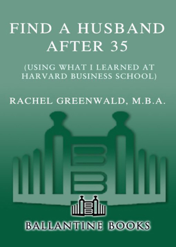 Find a husband after 35 (using what I learned at Harvard Business School): a revolutionary 15-step action program
