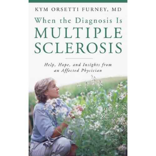 When the Diagnosis Is Multiple Sclerosis: Help, Hope, and Insights from an Affected Physician