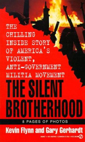 The Silent Brotherhood: The Chilling Inside Story of America's Violent, Anti-Government Militia Movement