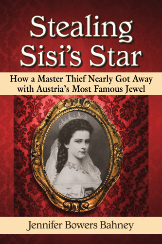 Stealing Sisi's star: how a master thief nearly got away with Austria's most famous jewel