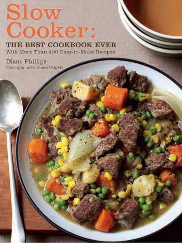 Slow Cooker: the Best Cookbook Ever with More Than 400 Easy-to-Make Recipes
