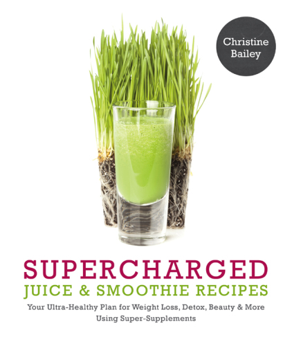 Supercharged juice & smoothie recipes: your ultra-healthy plan for weight loss, detox, beauty & more using super-supplements