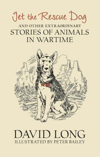 Jet the rescue dog and other extraordinary stories of animals in wartime