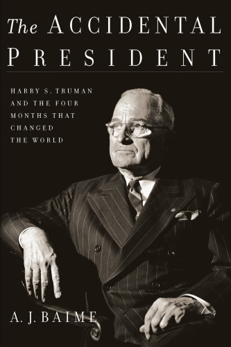 ACCIDENTAL PRESIDENT: how harry truman met the greatest challenge in presidential history