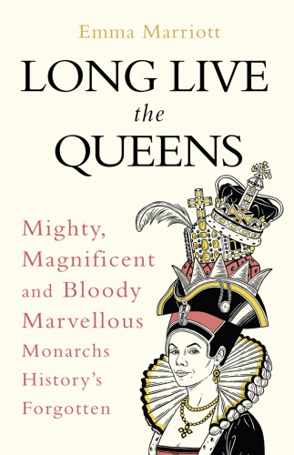 Long live the queens: mighty, magnificent and bloody marvellous monarchs we've forgotten