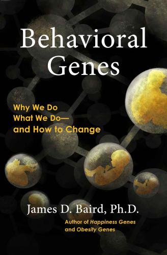 Behavioral Genes: Why We Do What We Do and How to Change