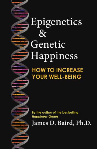 Epigenetics & Genetic Happiness: How to Increase Your Well-Being by the author of the bestselling Happiness Genes