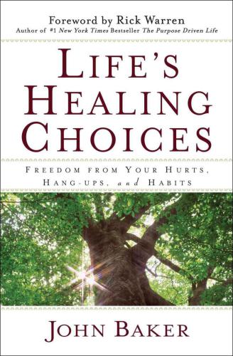 Life's Healing Choices: Freedom From Your Hurts, Hang-Ups, and Habits