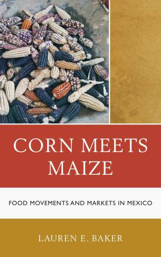 Corn meets maize food movements and markets in Mexico