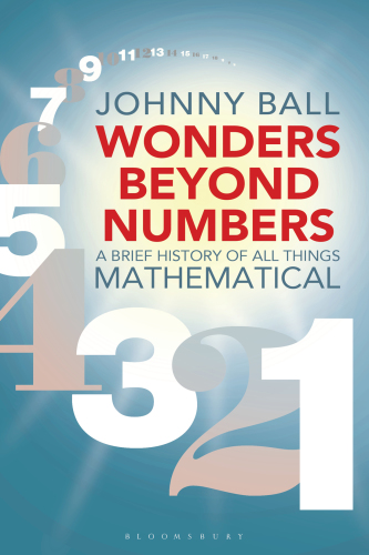 Wonders beyond numbers: a brief history of all things mathematical