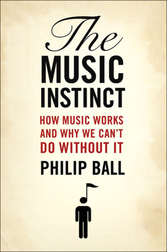 The music instinct: how music works and why we can't do without it