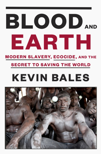 Blood and earth: modern slavery, ecocide, and the secret to saving the world