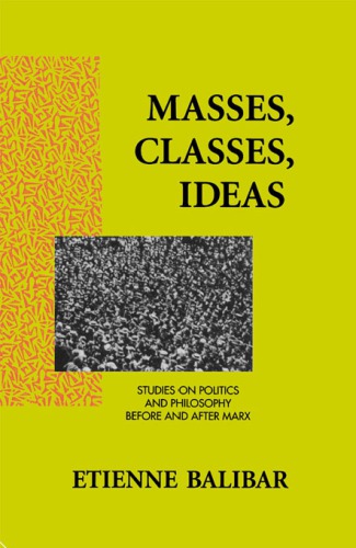 Masses, classes, ideas: studies on politics and philosophy before and after Marx