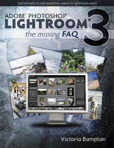 Adobe Photoshop Lightroom 3: The Missing FAQ