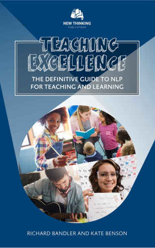 Teaching excellence: the definitive guide to NLP for teaching and learning