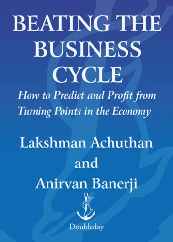 Beating the business cycle: how to predict and profit from turning points in the economy