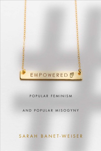 Empowered: popular feminism and popular misogyny