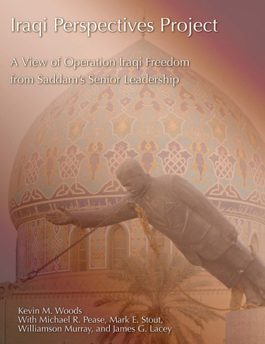 Iraqi Perspectives Project: A View of Operation Iraqi Freedom From Saddam's Senior Leadership