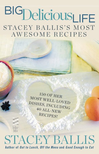 Big delicious life: Stacey Ballis's most awesome recipes