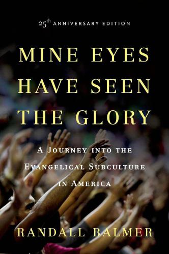 Mine Eyes Have Seen the Glory: A Journey into the Evangelical Subculture in America