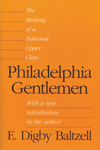 Philadelphia gentlemen: the making of a national upper class