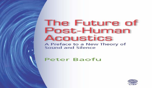 The future of post-human acoustics: a preface to a new theory of sound and silence