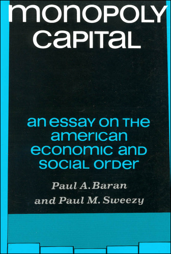 Monopoly capital: an essay on the American economic and social order