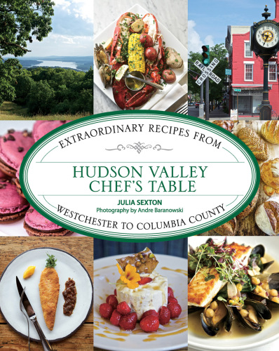 Hudson Valley chef's table: extraordinary recipes from Westchester to Columbia County