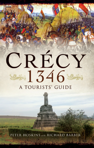 Crécy 1346: a tourist's guide to thecampaign by car, by bike and on foot