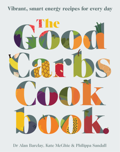 The Good Carbs Cookbook: Vibrant, smart energy recipes for every day