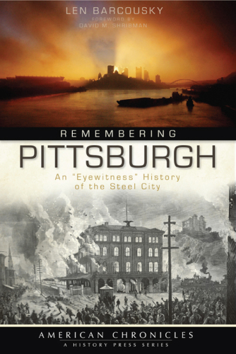 Remembering Pittsburgh: an 'eyewitness' history of the Steel City