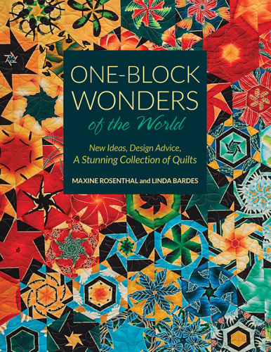One-block wonders of the world: new ideas, design advice, a stunning collection of quilts