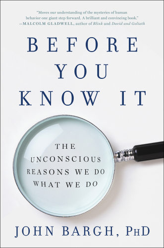 Before you know it: the unconscious reasons we do what we do