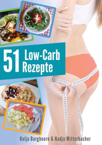 Low Carb: Die 51 besten Rezepte zum Fett verbrennen: Guten Appetit beim Abnehmen
