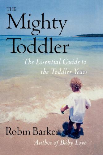 The mighty toddler: the essential guide to the toddler years