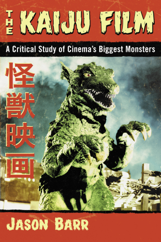 The kaiju film: a critical study of cinema's biggest monsters
