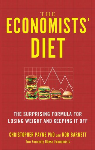 The Economists Diet: Two Formerly Obese Economists Find the Formula for Losing Weight and Keeping It Off