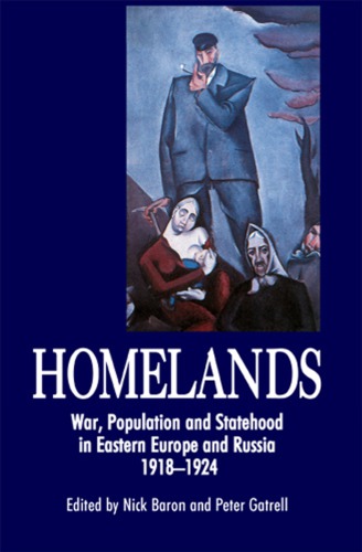 Homelands: war, population and statehood in Eastern Europe and Russia, 1918-1924