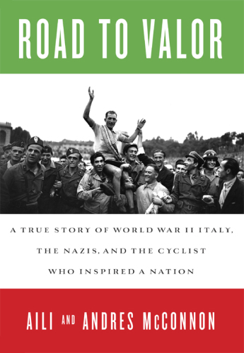 Road to valor: a true story of WWII Italy, the Nazis, and the cyclist who inspired a nation