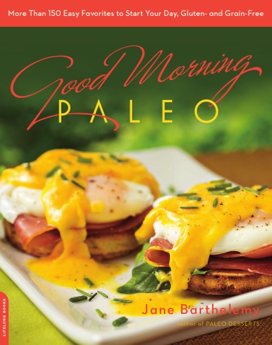 Good Morning Paleo: More Than 150 Easy Favorites to Start Your Day, Gluten- and Grain-Free