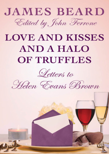 Love and kisses and a halo of truffles: letters to Helen Evans Brown