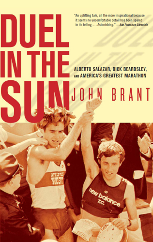 Duel in the Sun: Alberto Salazar, Dick Beardsley, and America's Greatest Marathon