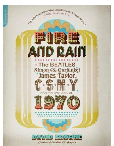 Fire and Rain: the Beatles, Simon and Garfunkel, James Taylor, CSNY, and the lost story of 1970