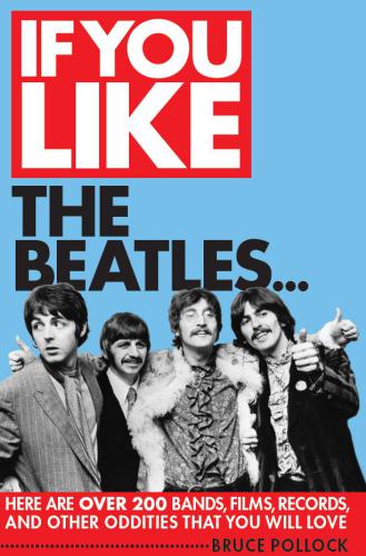 If you like the Beatles: here are over 200 bands, films, records and other oddities that you will love