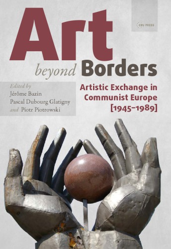 Art beyond borders: artistic exchange in communist Europe (1945-1989)