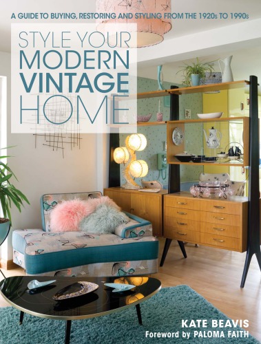 Style your modern vintage home: a guide to buying, restoring and styling from the 1920s to 1990s