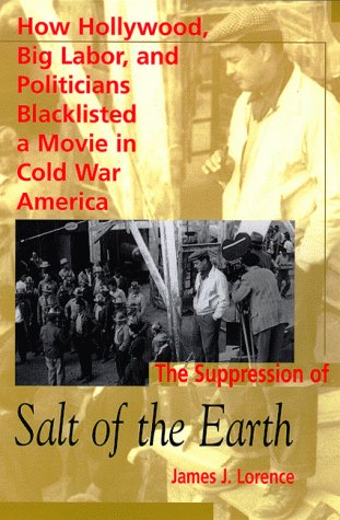 The Suppression of Salt of the Earth: How Hollywood, Big Labor, and Politicians Blacklisted a Movie in the American Cold War